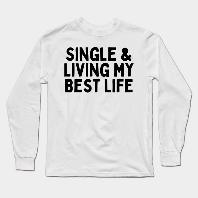 Single & Living My Best Life, Singles Awareness Day Long Sleeve T-Shirt by DivShot 